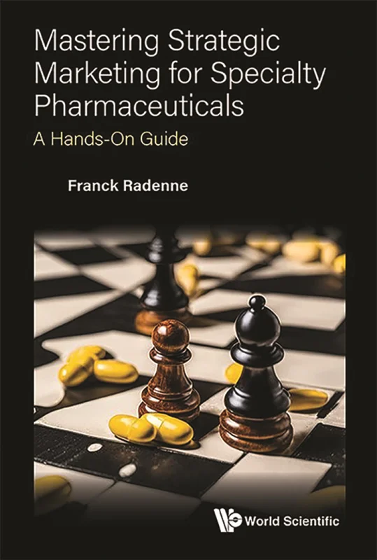 Mastering Strategic Marketing for Specialty Pharmaceuticals: A Hands-On Guide