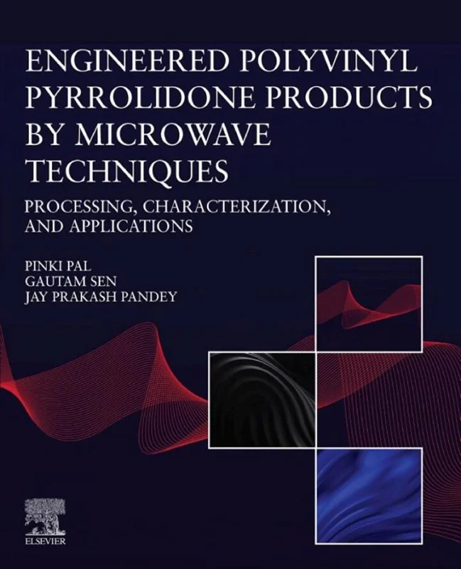 Engineered Polyvinyl Pyrrolidone Products by Microwave Techniques: Processing, Characterization, and Applications