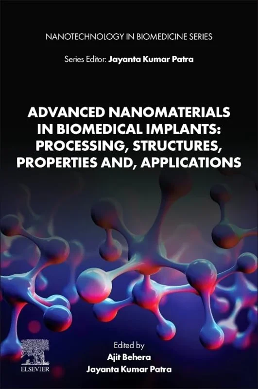 Advanced Nanomaterials in Biomedical Implants: Processing, Structures, Properties and, Applications