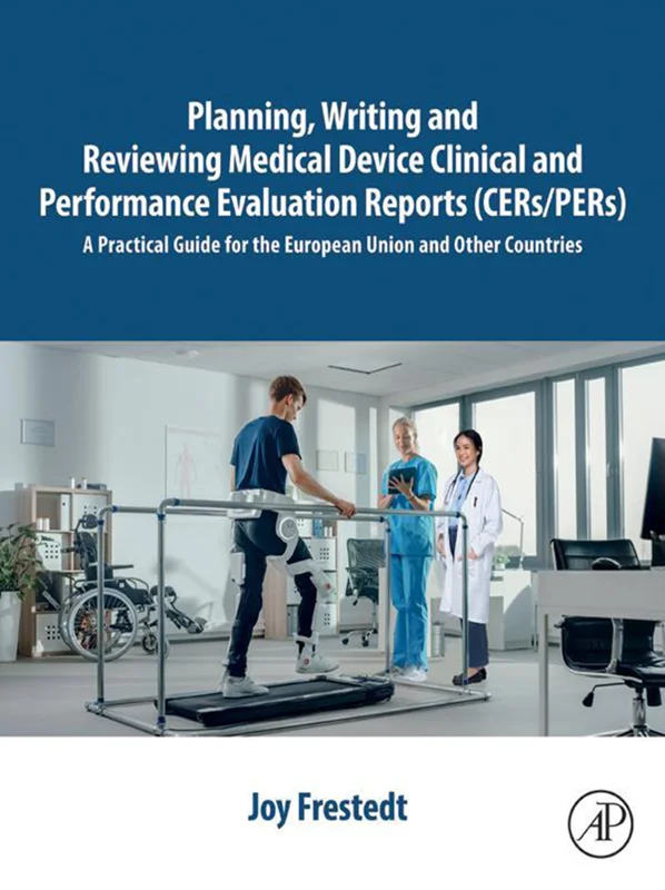 Planning, Writing and Reviewing Medical Device Clinical and Performance Evaluation Reports (CERs/PERs): A Practical Guide for the European Union and Other Countries