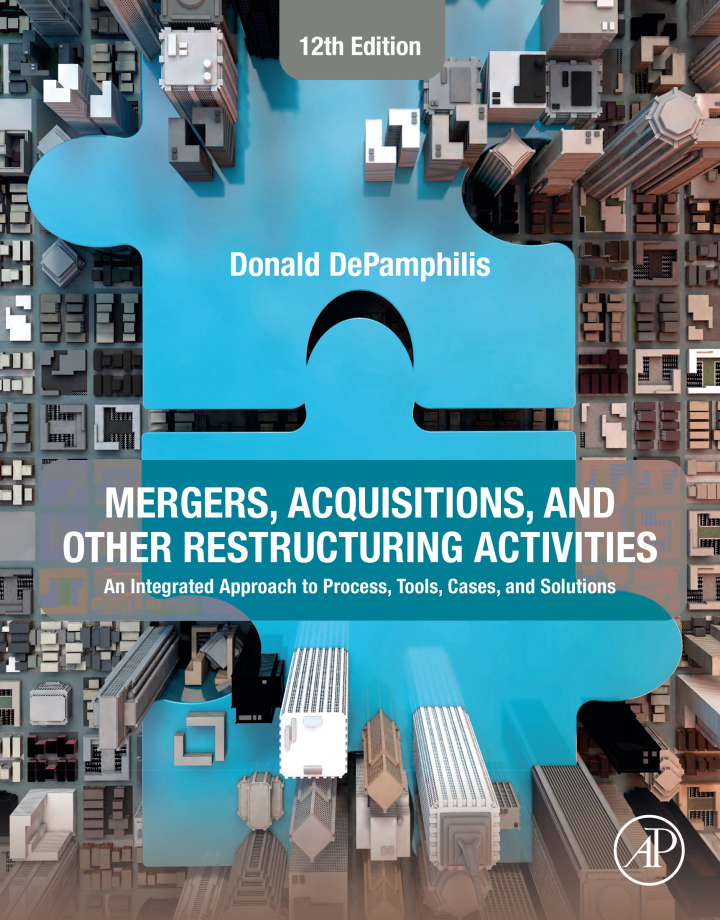 Mergers, Acquisitions, and Other Restructuring Activities: An Integrated Approach to Process, Tools, Cases, and Solutions 12th Edition